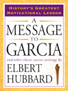 A Message to Garcia And Other Classic Success Writings by Elbert Hubbard eBook
